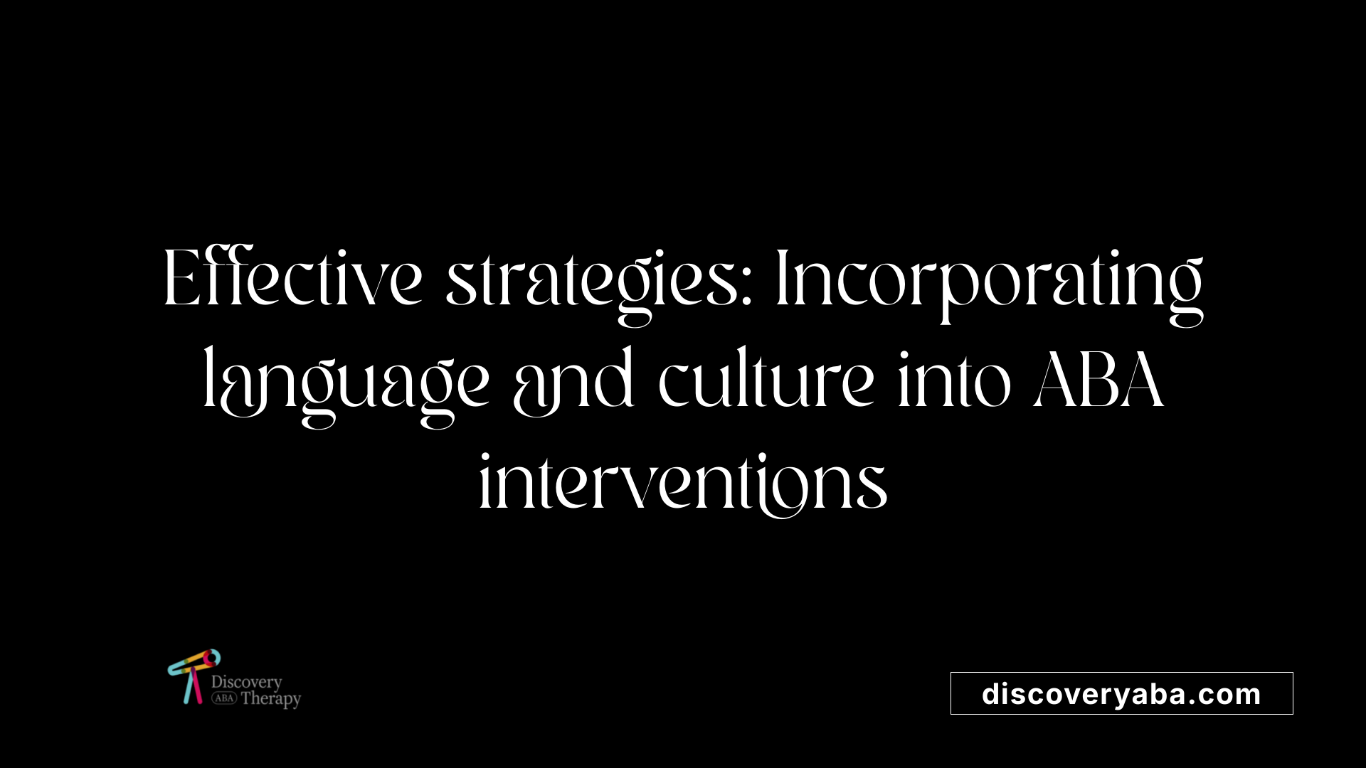 Effective strategies: Incorporating language and culture into ABA interventions