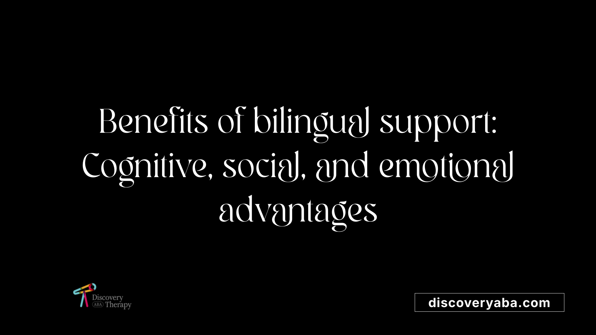Benefits of bilingual support: Cognitive, social, and emotional advantages