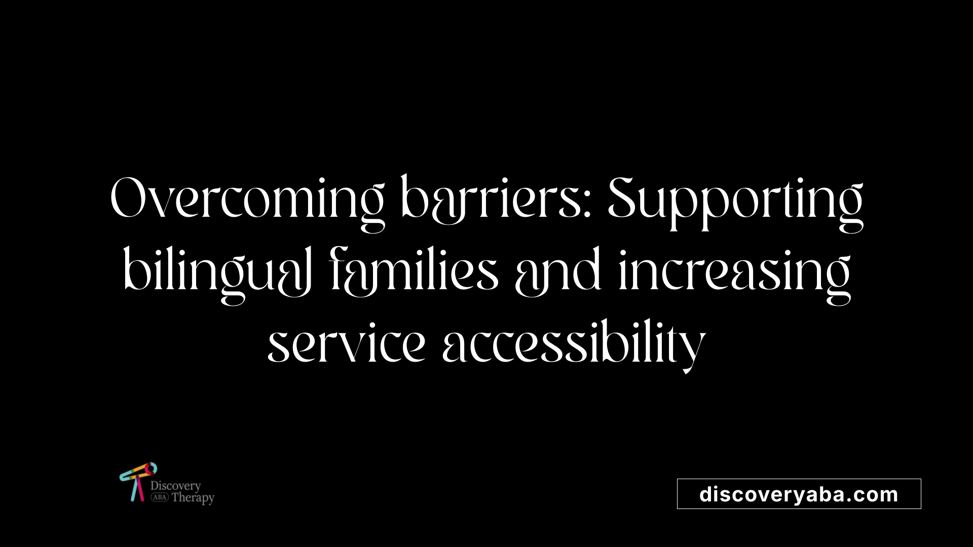 Overcoming barriers: Supporting bilingual families and increasing service accessibility