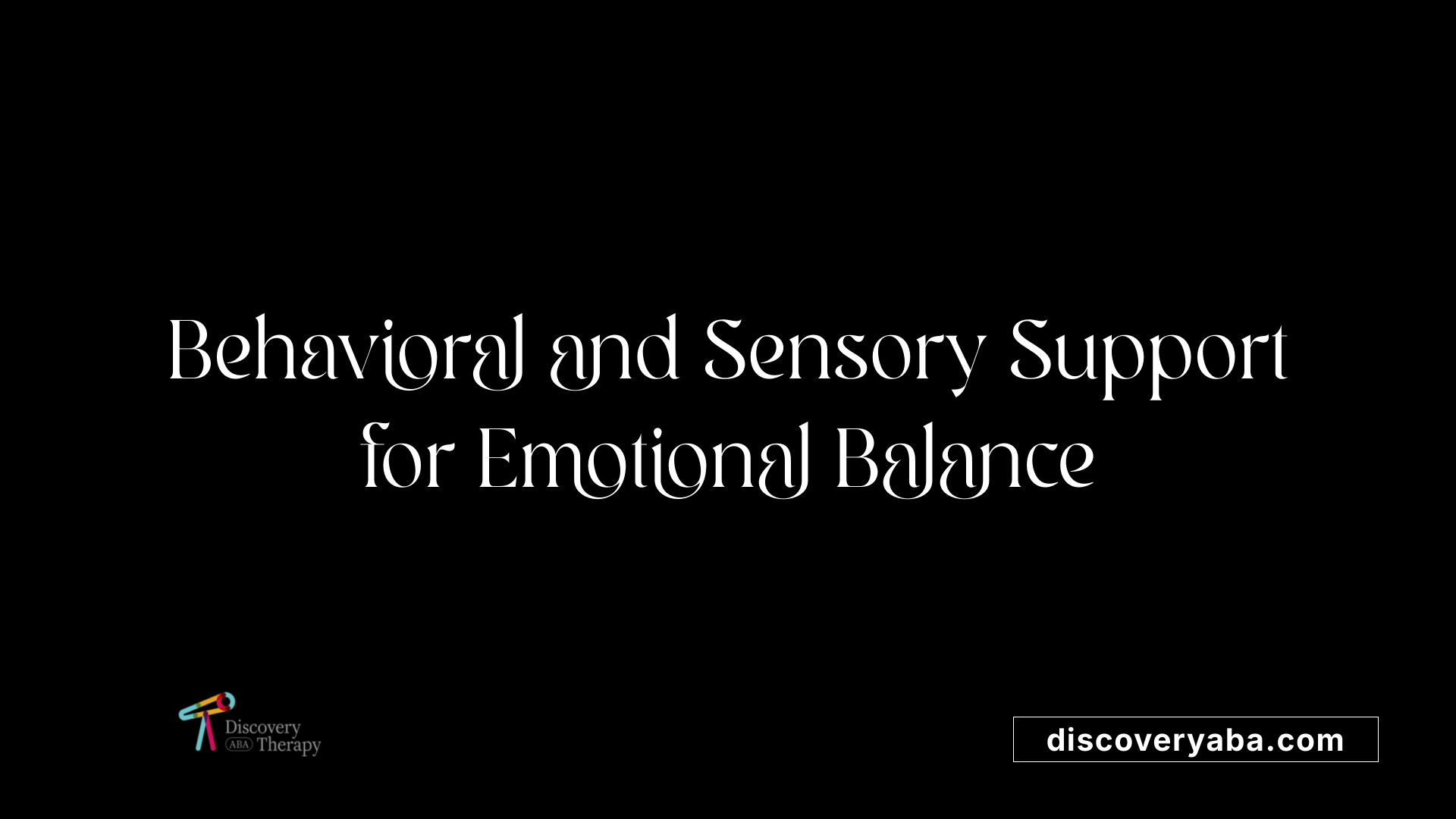 Behavioral and Sensory Support for Emotional Balance