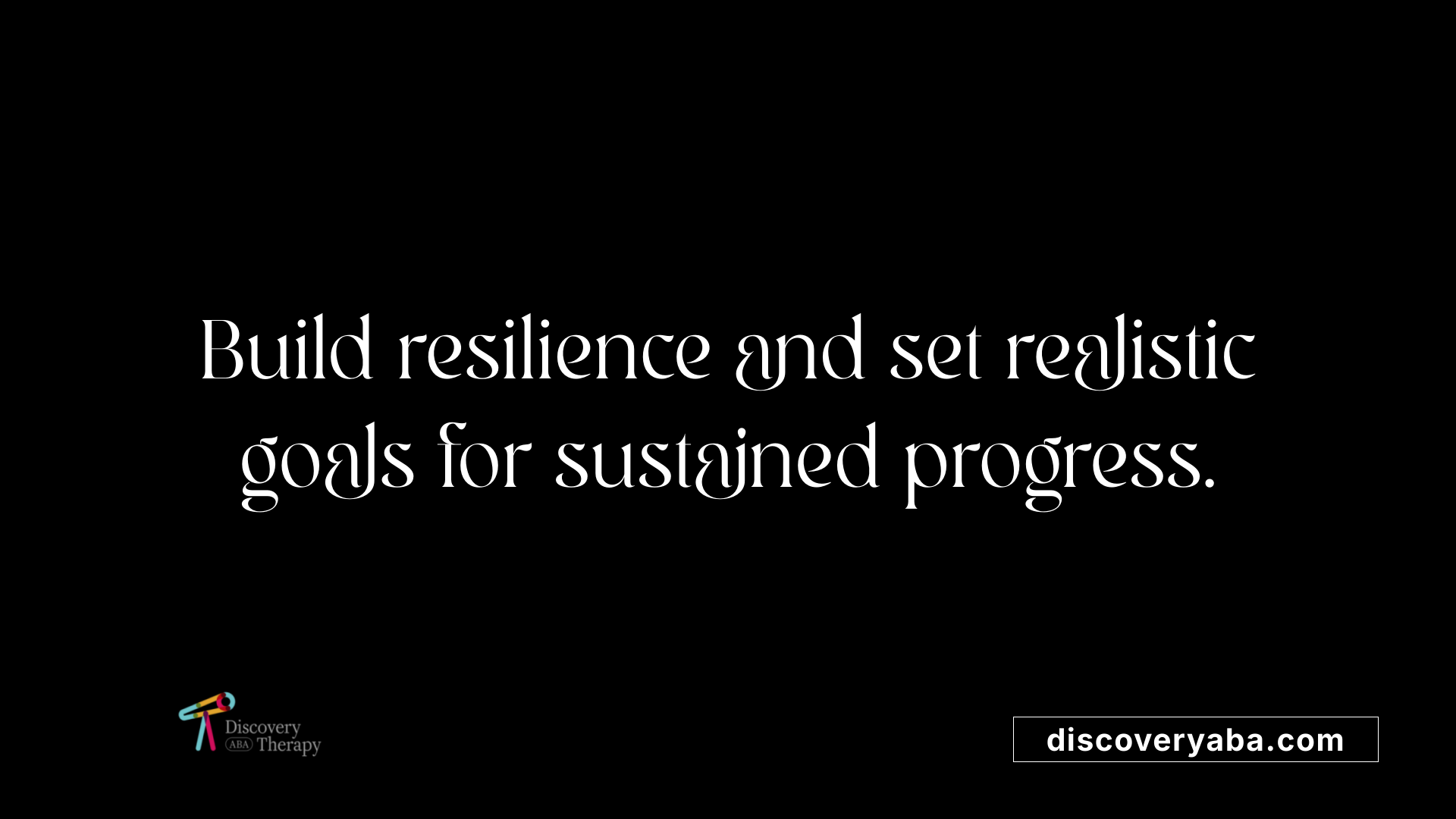Build resilience and set realistic goals for sustained progress.