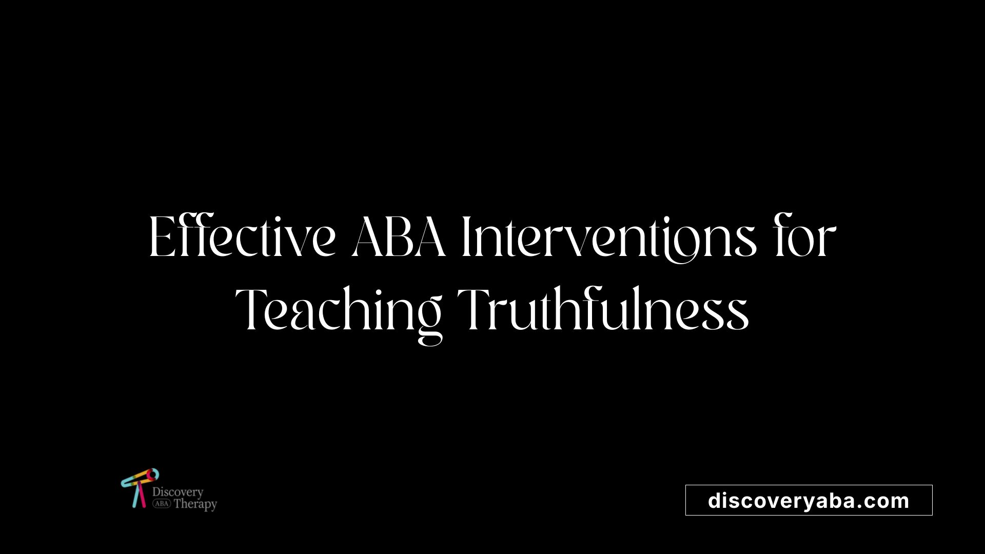 Effective ABA Interventions for Teaching Truthfulness