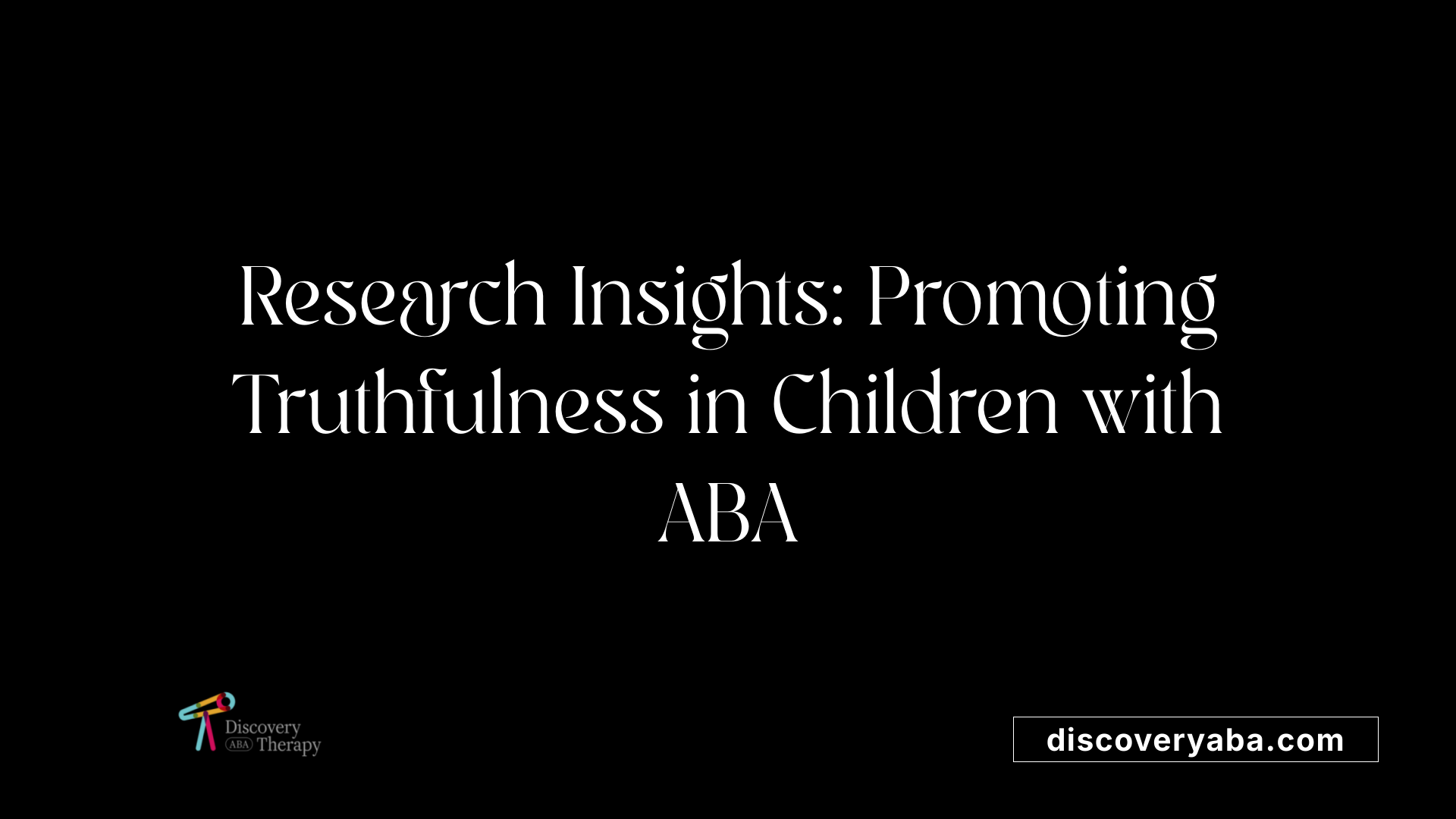 Research Insights: Promoting Truthfulness in Children with ABA