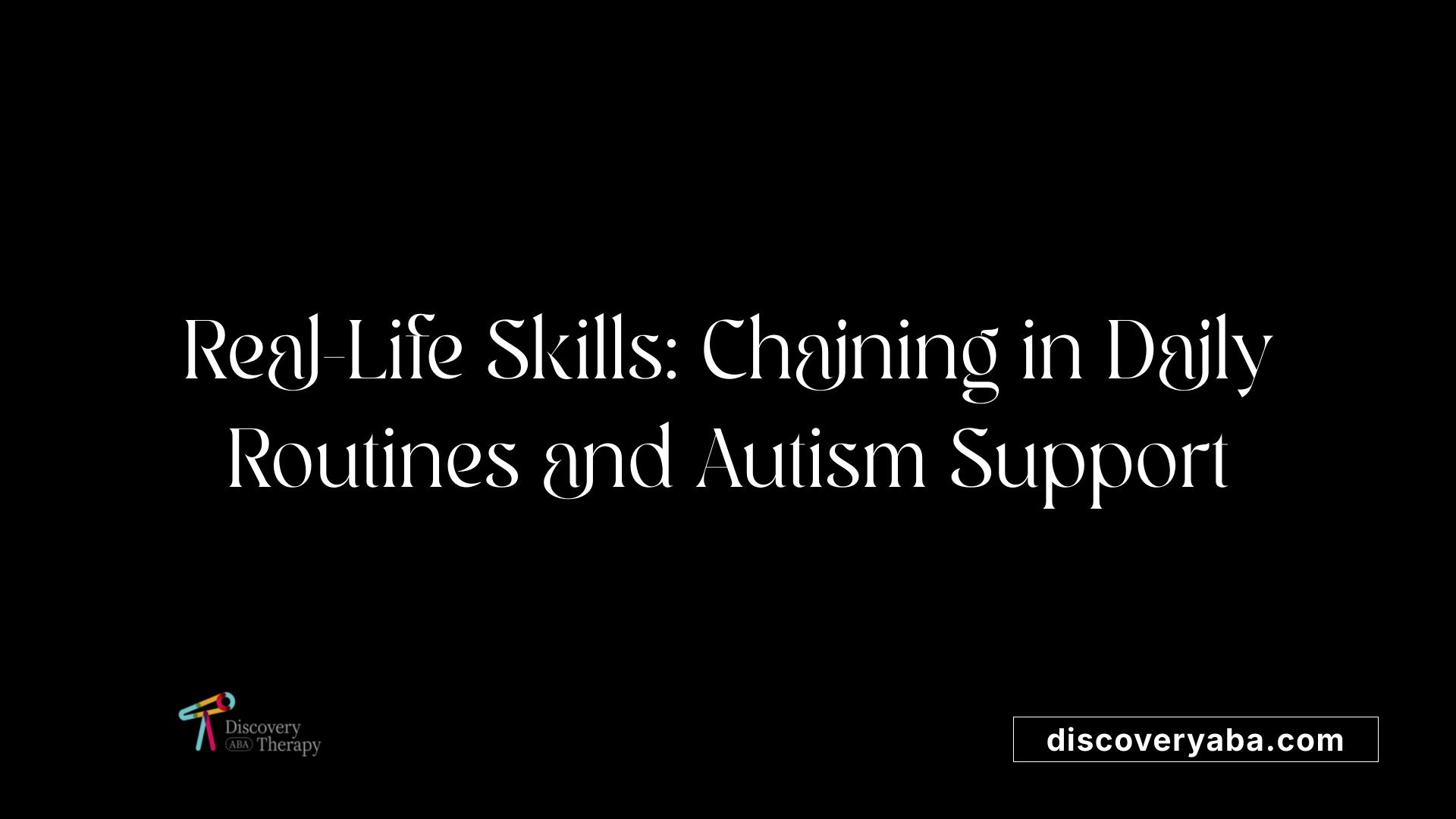 Real-Life Skills: Chaining in Daily Routines and Autism Support