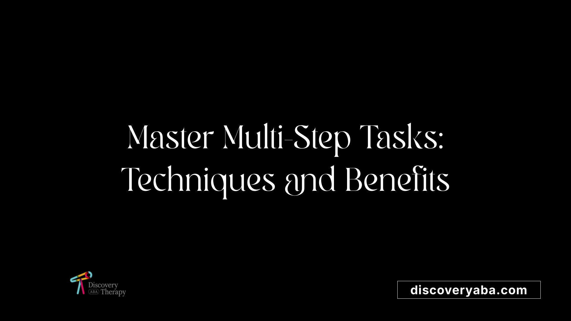 Master Multi-Step Tasks: Techniques and Benefits