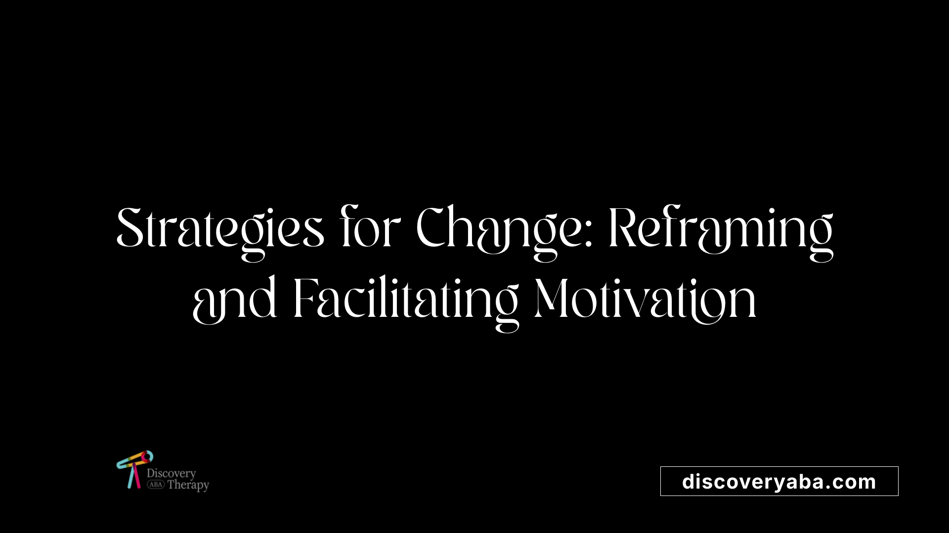 Strategies for Change: Reframing and Facilitating Motivation