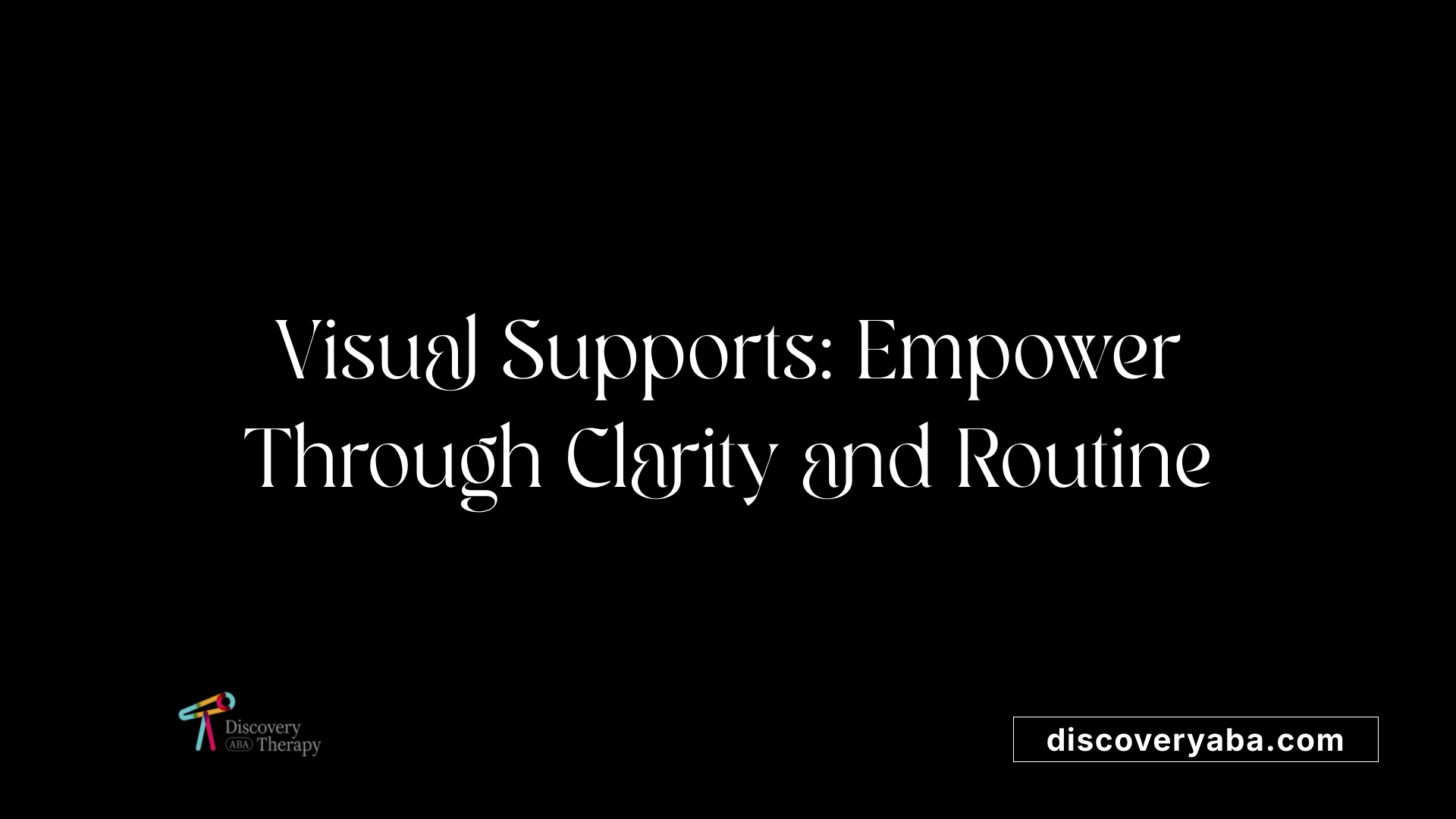Visual Supports: Empower Through Clarity and Routine