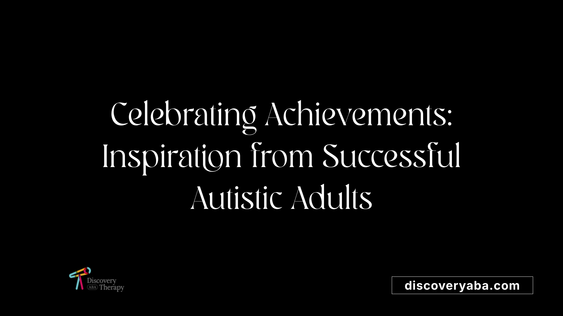 Celebrating Achievements: Inspiration from Successful Autistic Adults