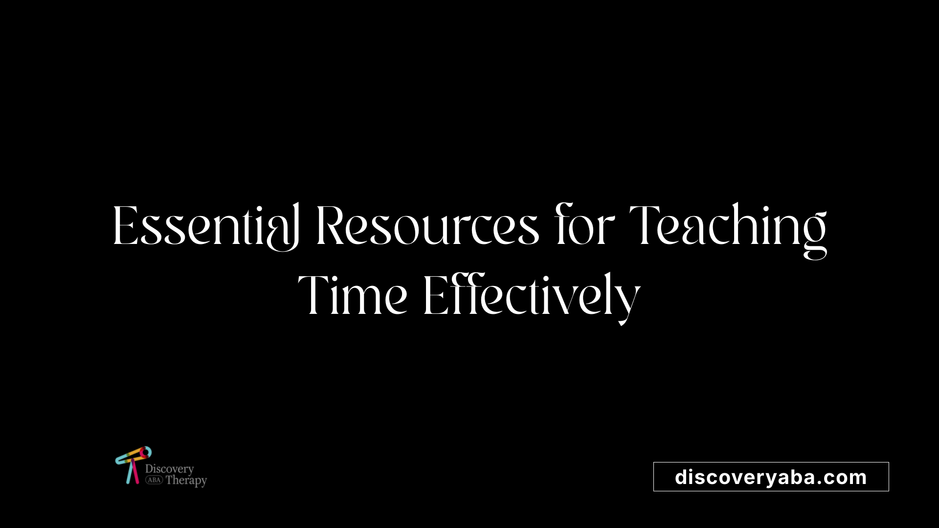 Essential Resources for Teaching Time Effectively