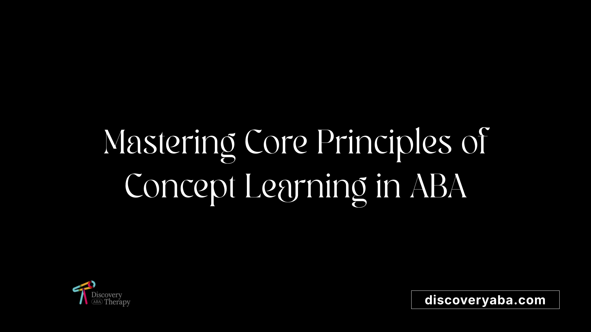 Mastering Core Principles of Concept Learning in ABA
