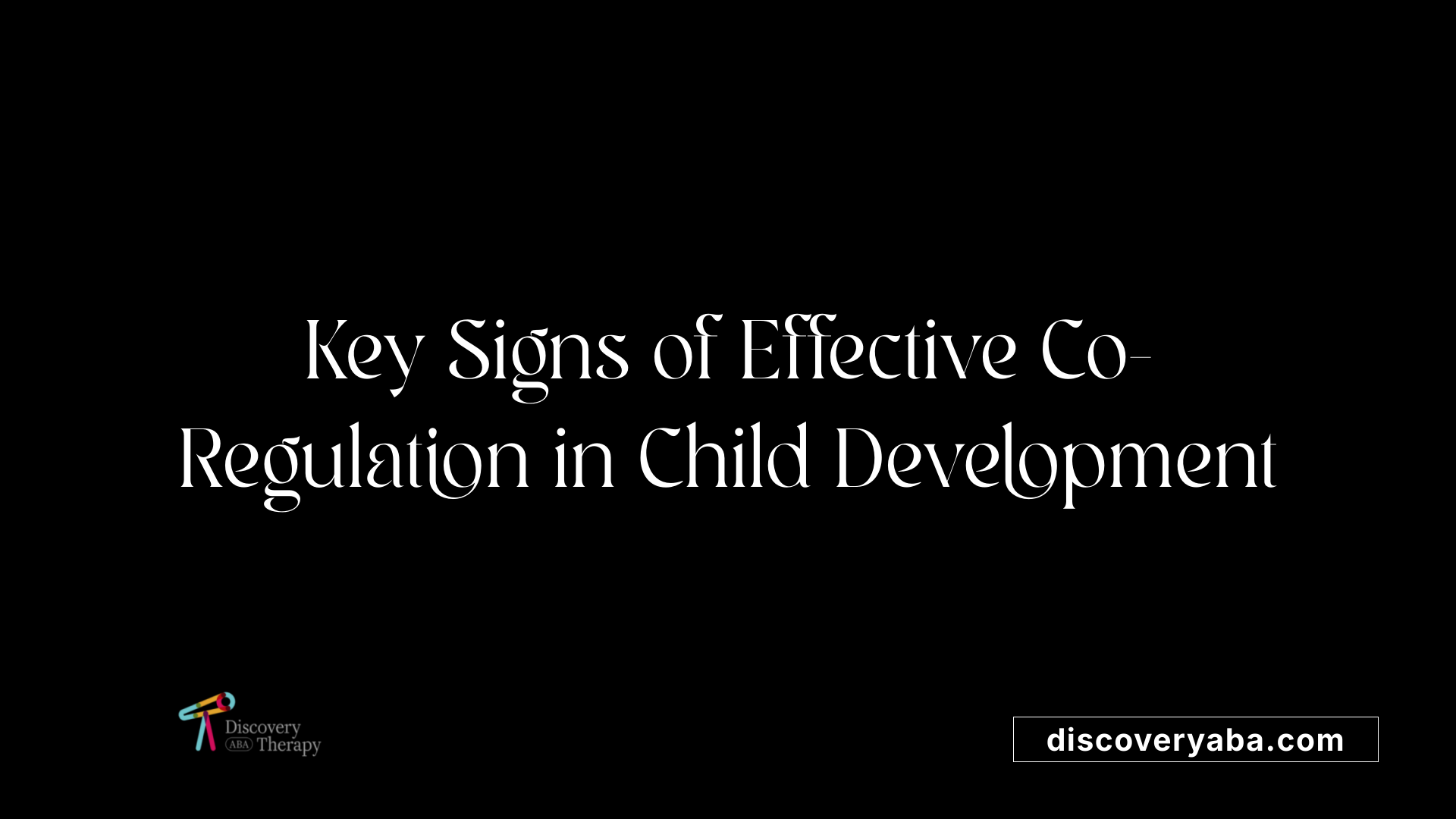 Key Signs of Effective Co-Regulation in Child Development
