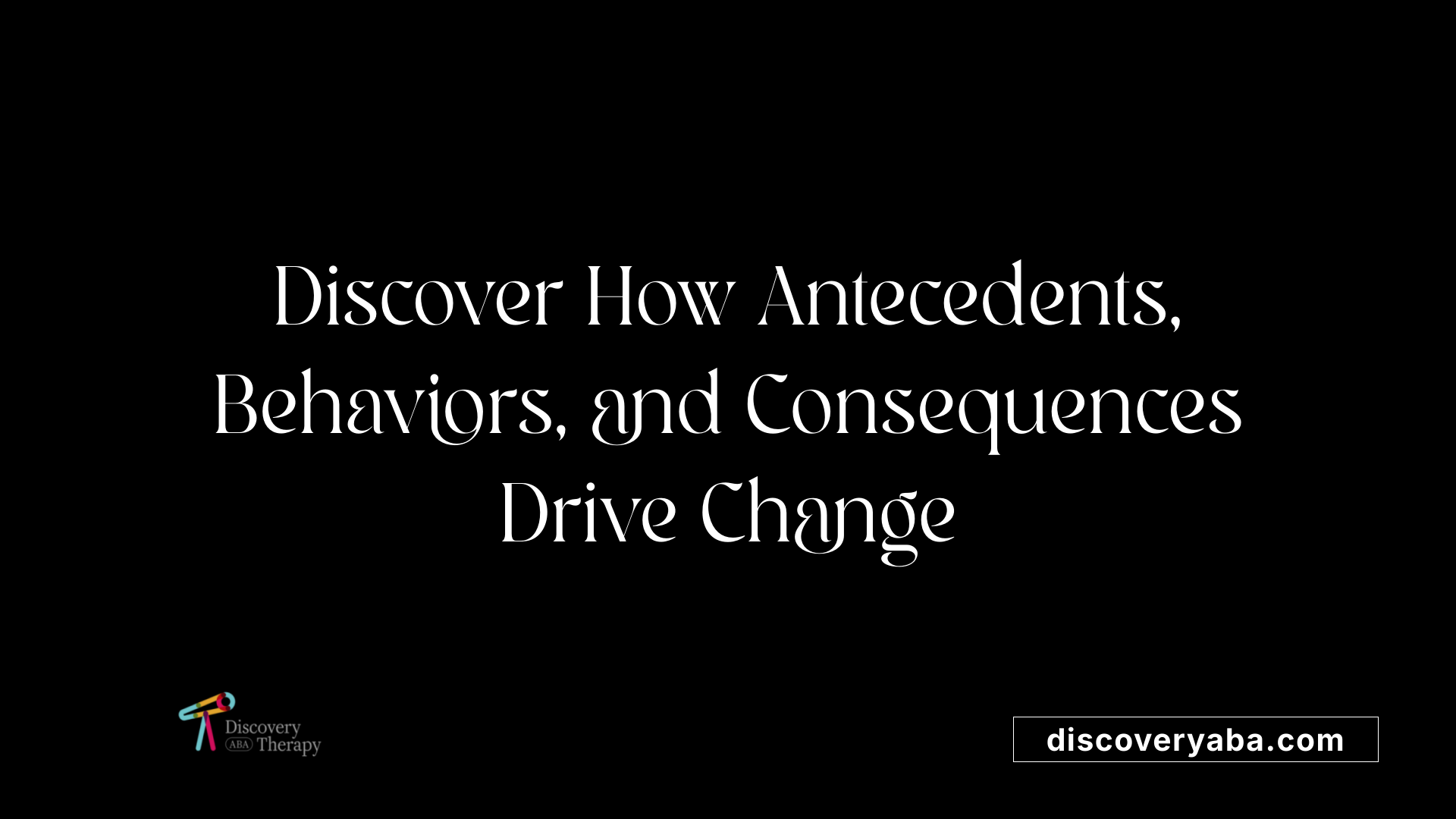 Discover How Antecedents, Behaviors, and Consequences Drive Change