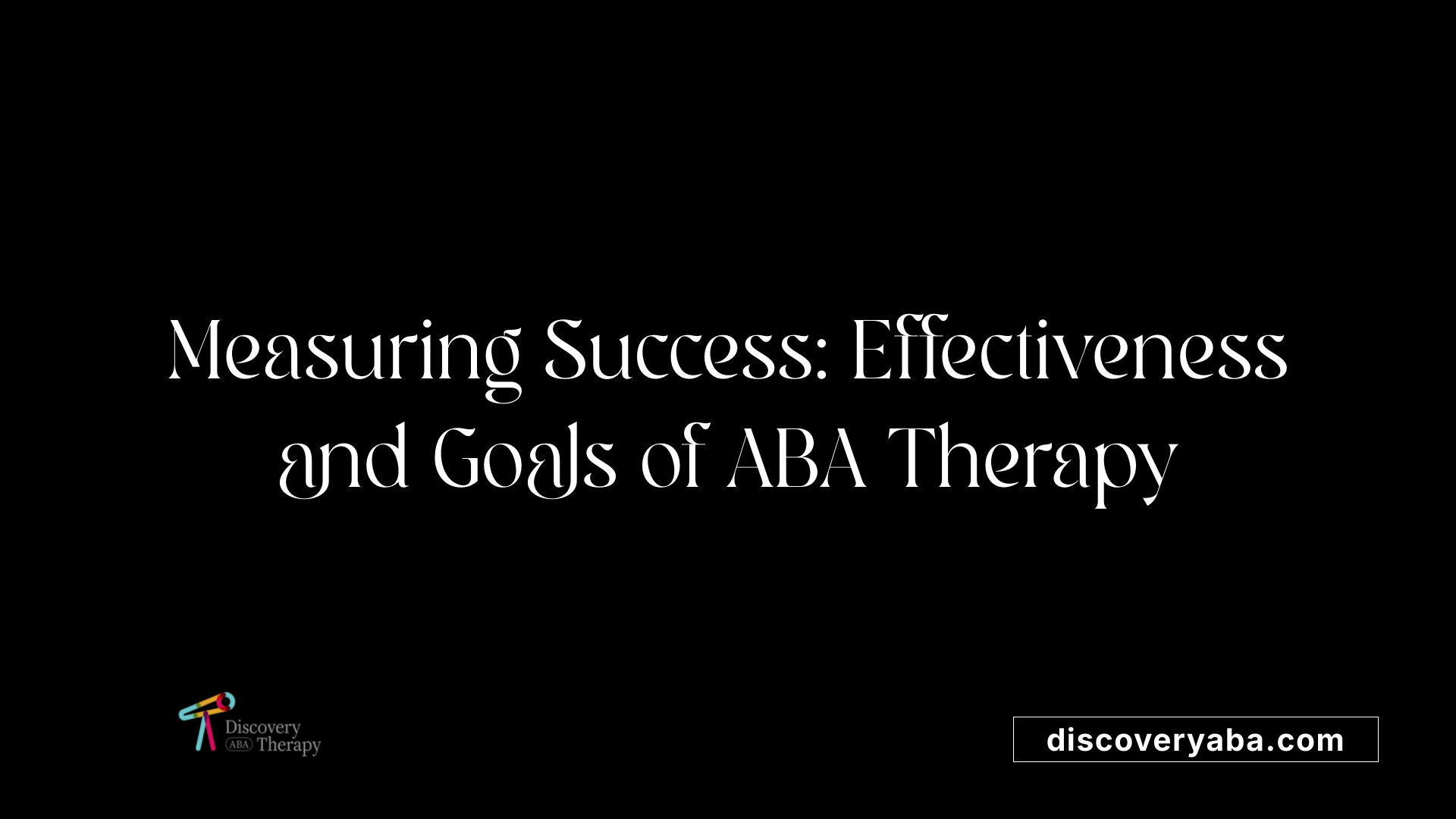 Measuring Success: Effectiveness and Goals of ABA Therapy