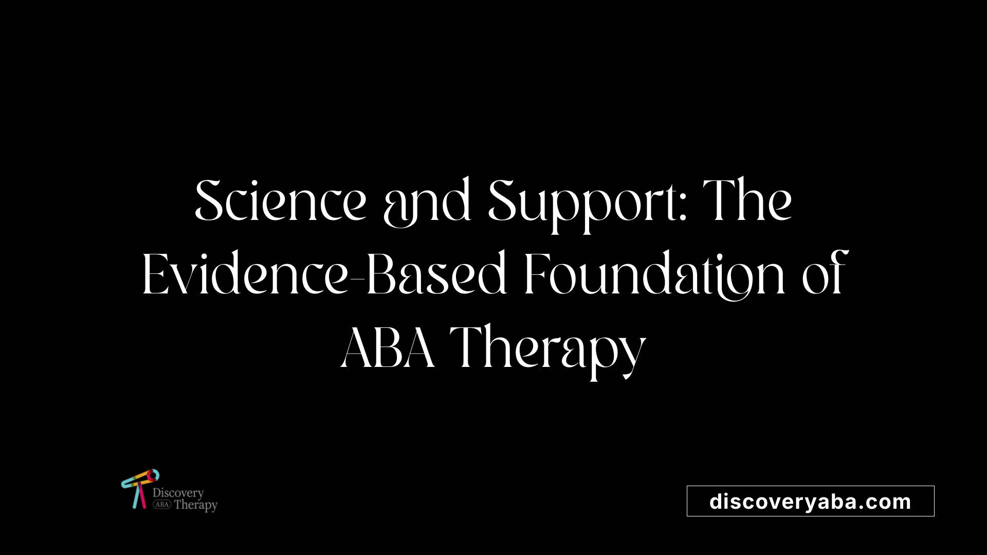 Science and Support: The Evidence-Based Foundation of ABA Therapy