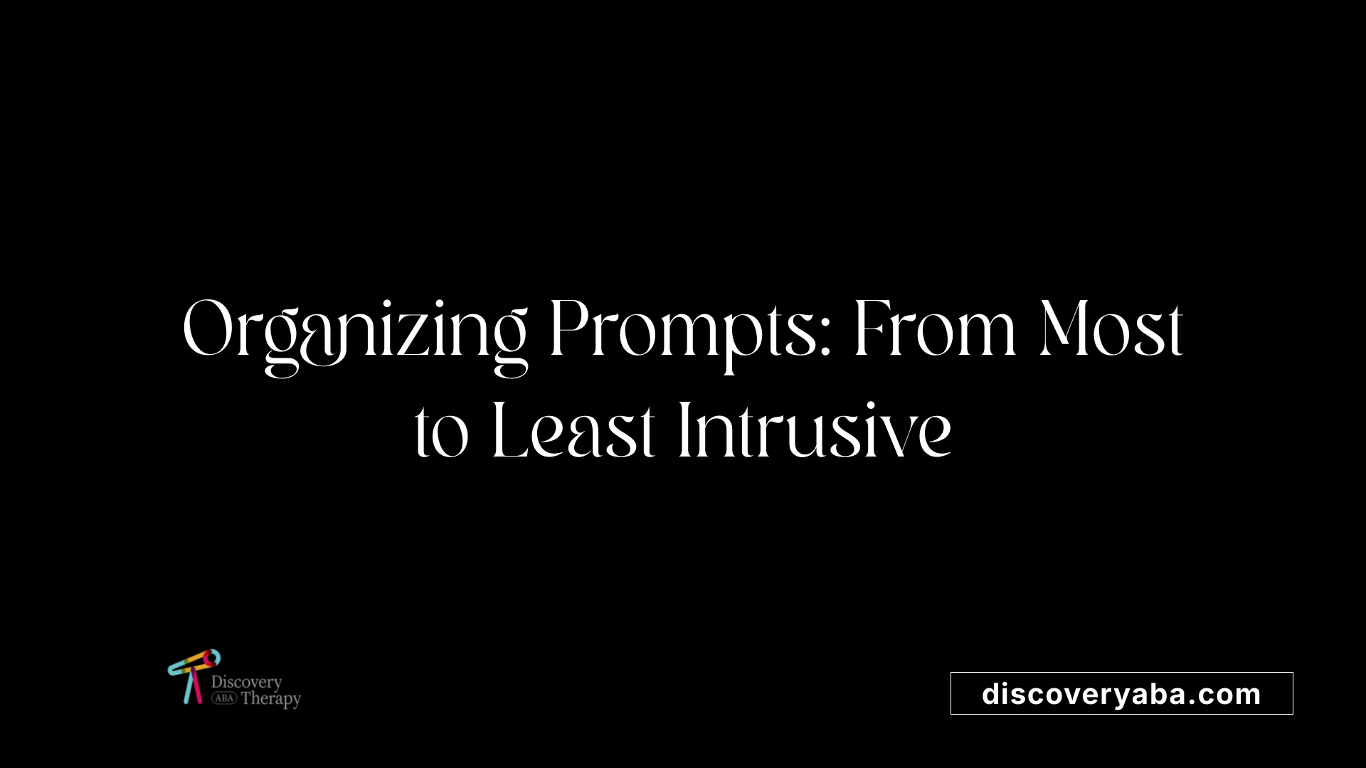 Organizing Prompts: From Most to Least Intrusive