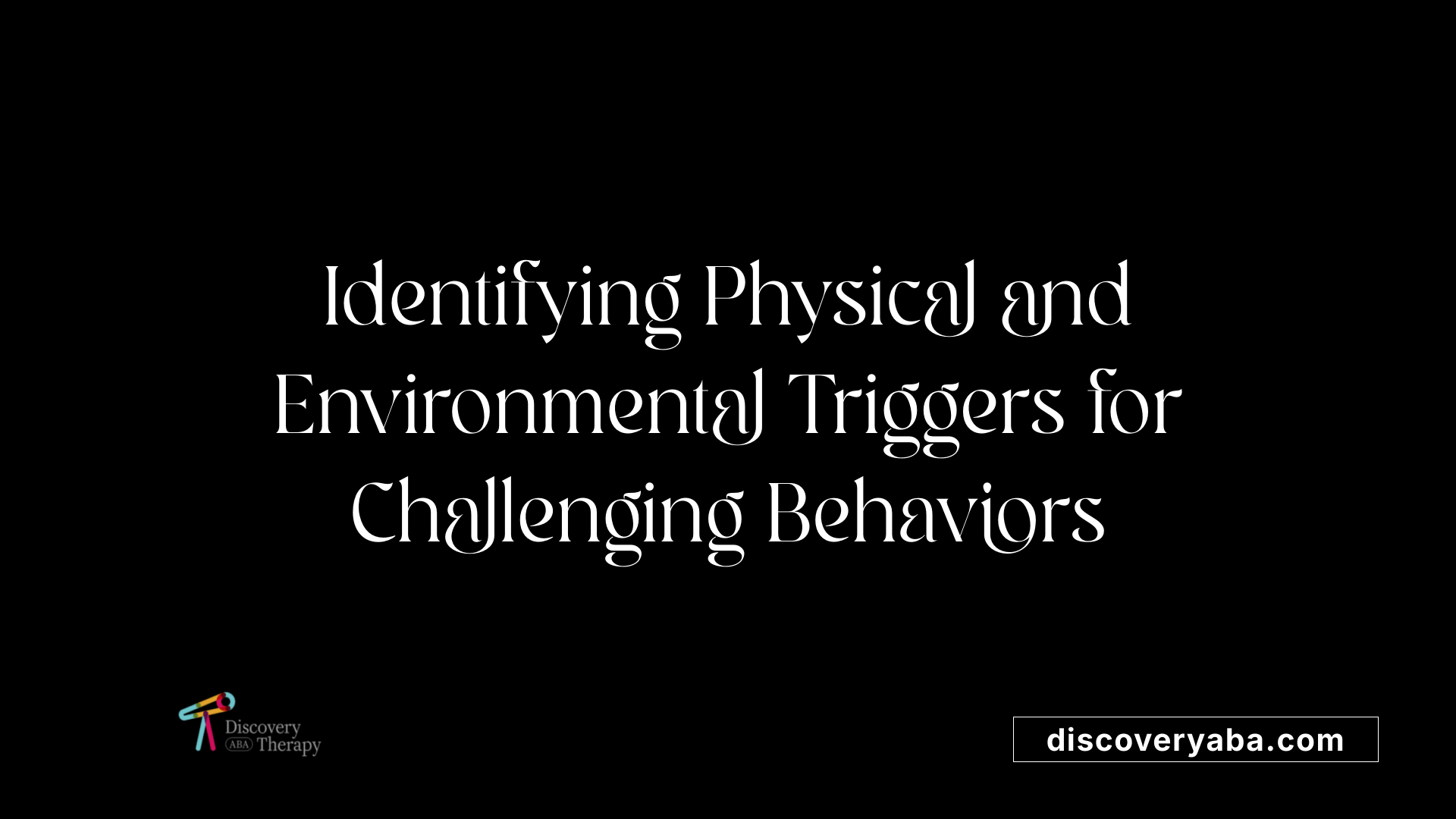 Identifying Physical and Environmental Triggers for Challenging Behaviors