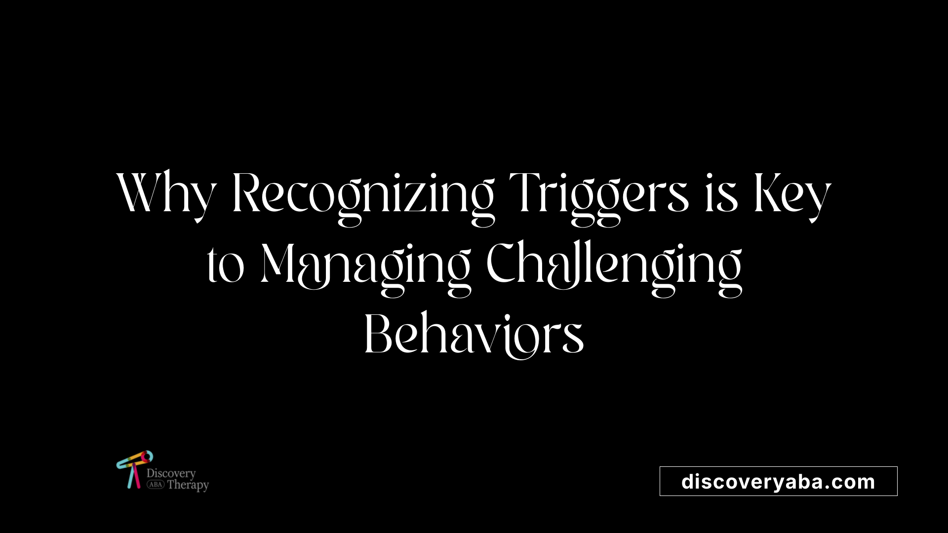 Why Recognizing Triggers is Key to Managing Challenging Behaviors