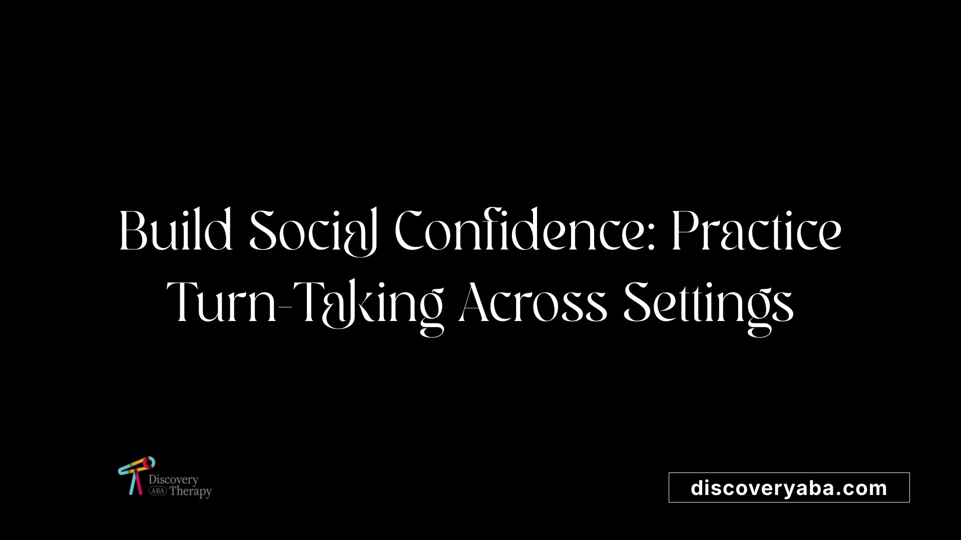 Build Social Confidence: Practice Turn-Taking Across Settings