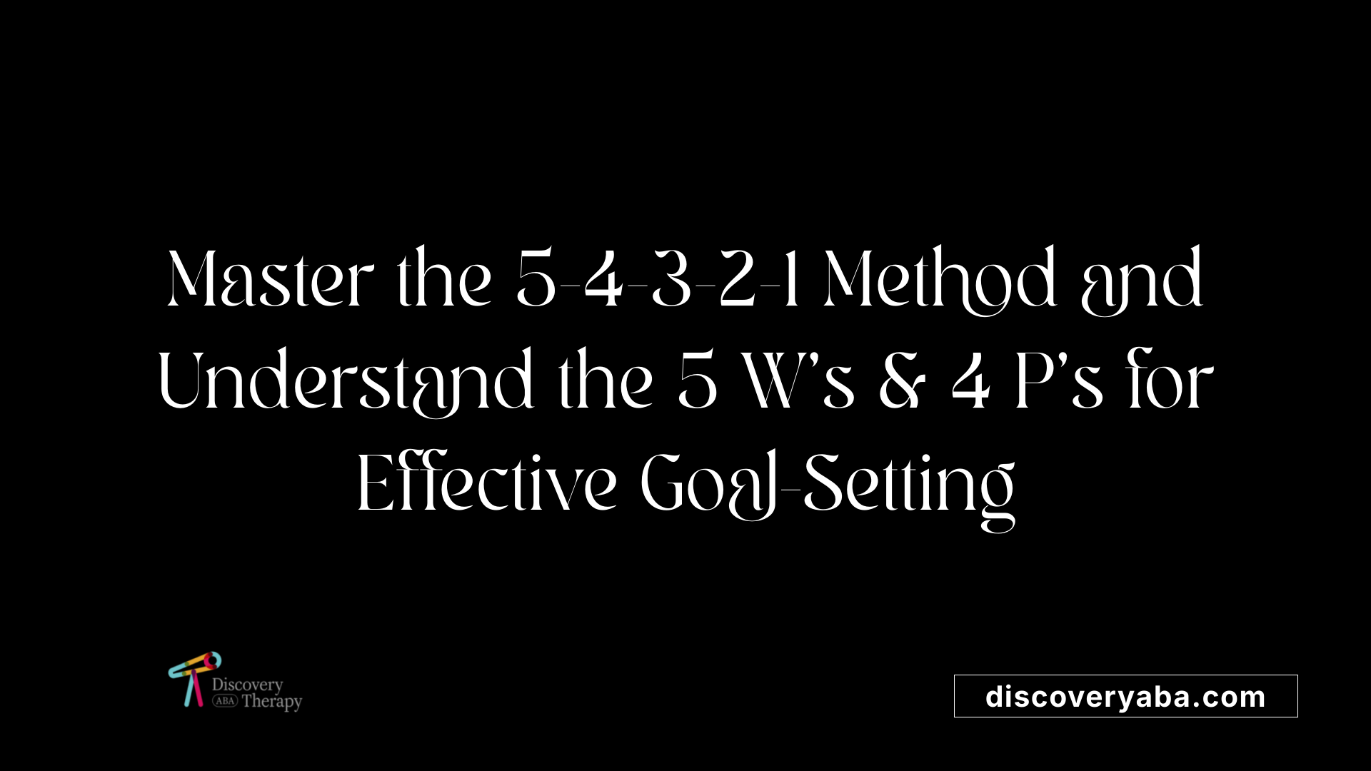 Master the 5-4-3-2-1 Method and Understand the 5 W's &amp; 4 P's for Effective Goal-Setting