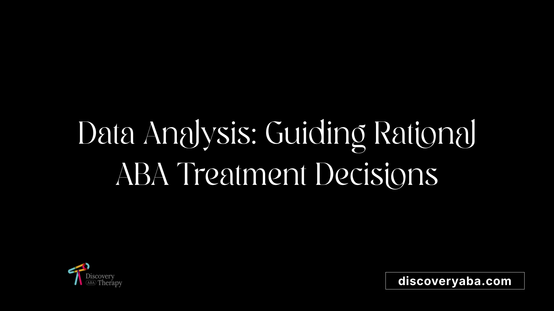 Data Analysis: Guiding Rational ABA Treatment Decisions
