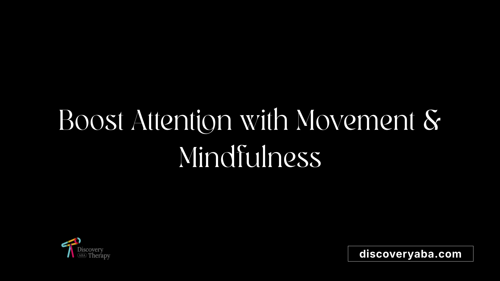 Boost Attention with Movement &amp; Mindfulness
