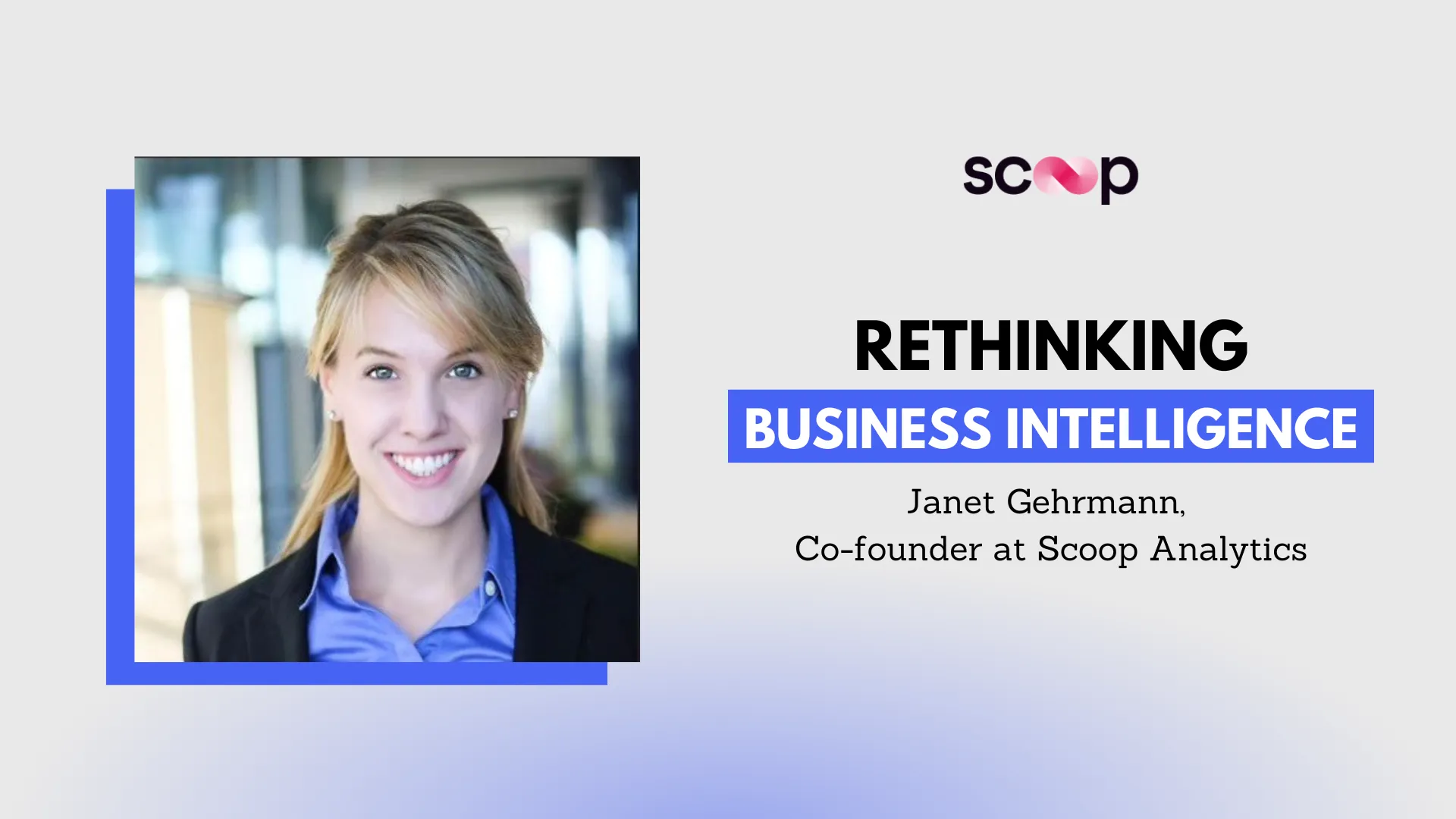 Rethinking Business Intelligence with Scoop Co-Founder Janet Gehrmann