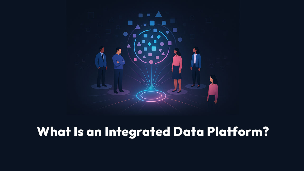 What Is an Integrated Data Platform?