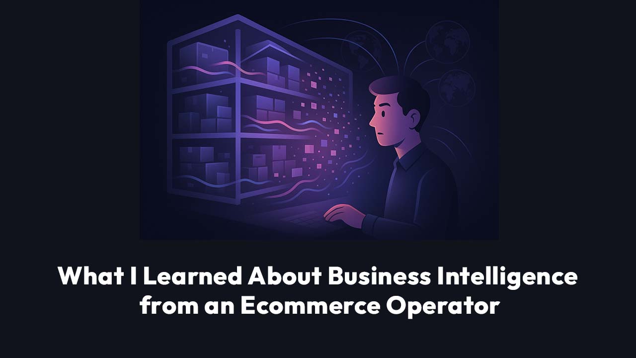 What I Learned About Business Intelligence from an Ecommerce Operator