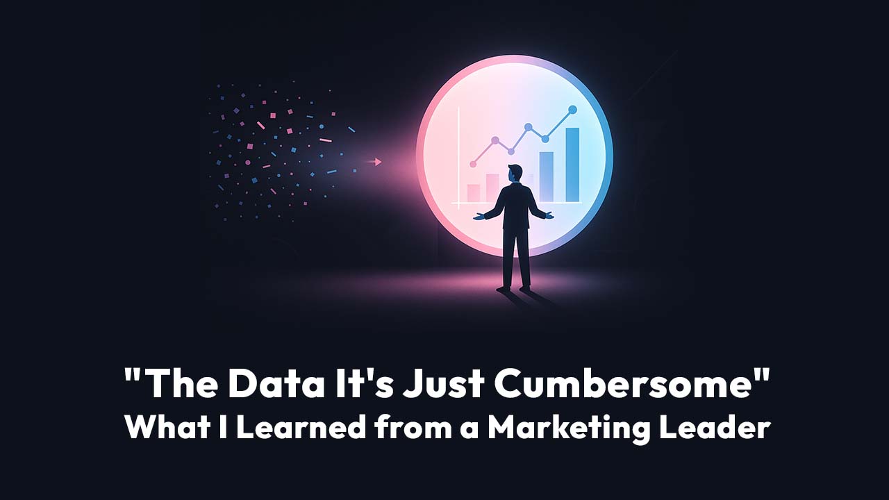 "The Data It's Just Cumbersome": What I Learned from a Marketing Leader This Week