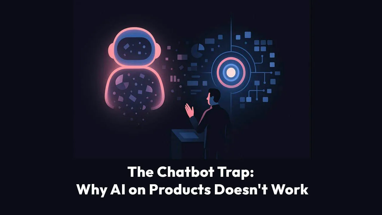 The Chatbot Trap: Why Slapping AI on Products Doesn't Work