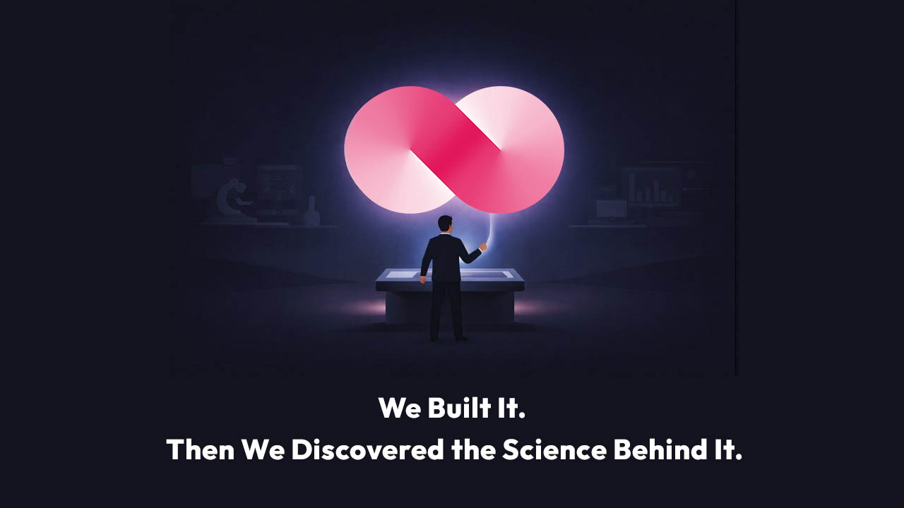 We Built It. Then We Discovered the Science Behind It.