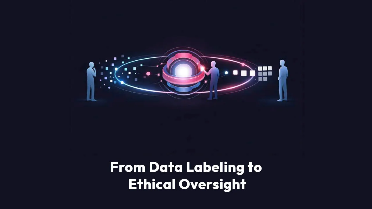 From Data Labeling to Ethical Oversight