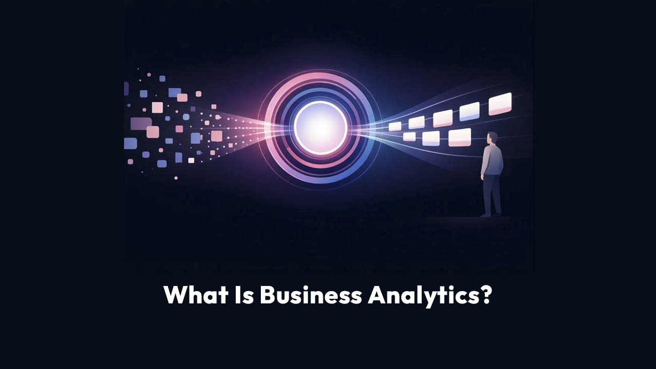 What Is Business Analytics?
