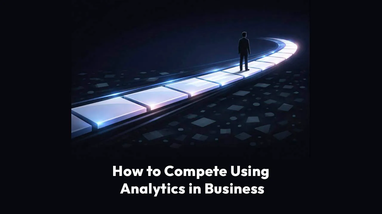 How to Compete Using Analytics in Business