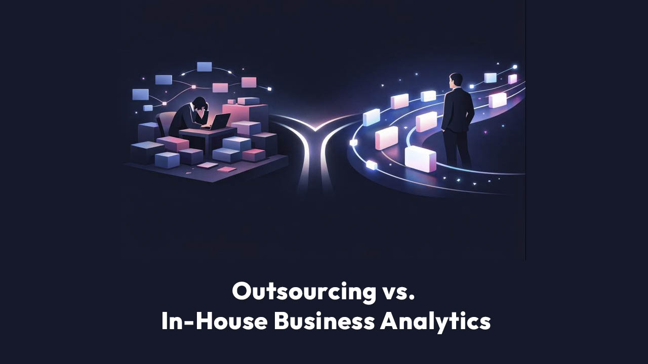 Outsourcing vs. In-House Business Analytics