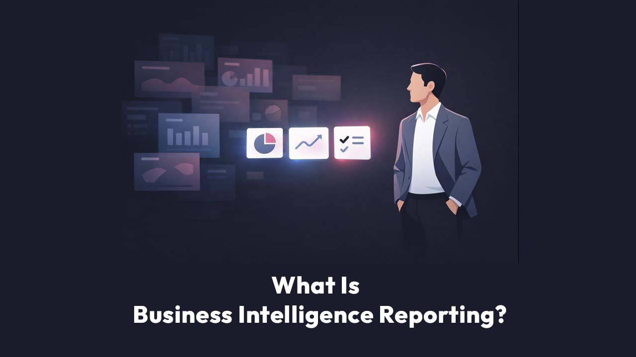 What Is Business Intelligence Reporting?