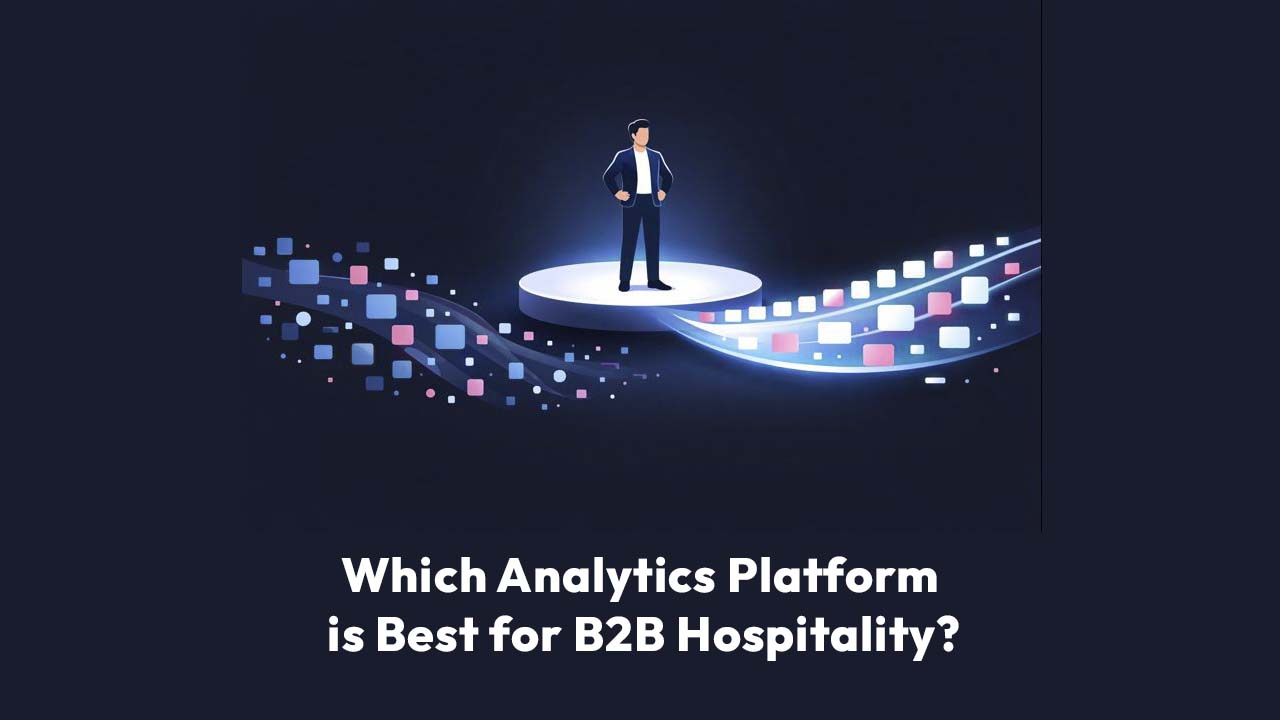 Which Analytics Platform is Best for B2B Hospitality?