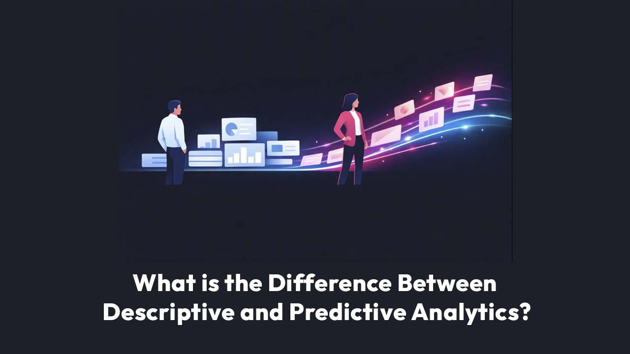 What is the Difference Between Descriptive and Predictive Analytics?