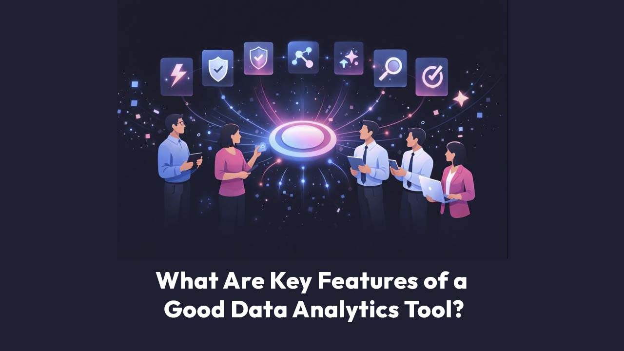 What Are Key Features of a Good Data Analytics Tool?