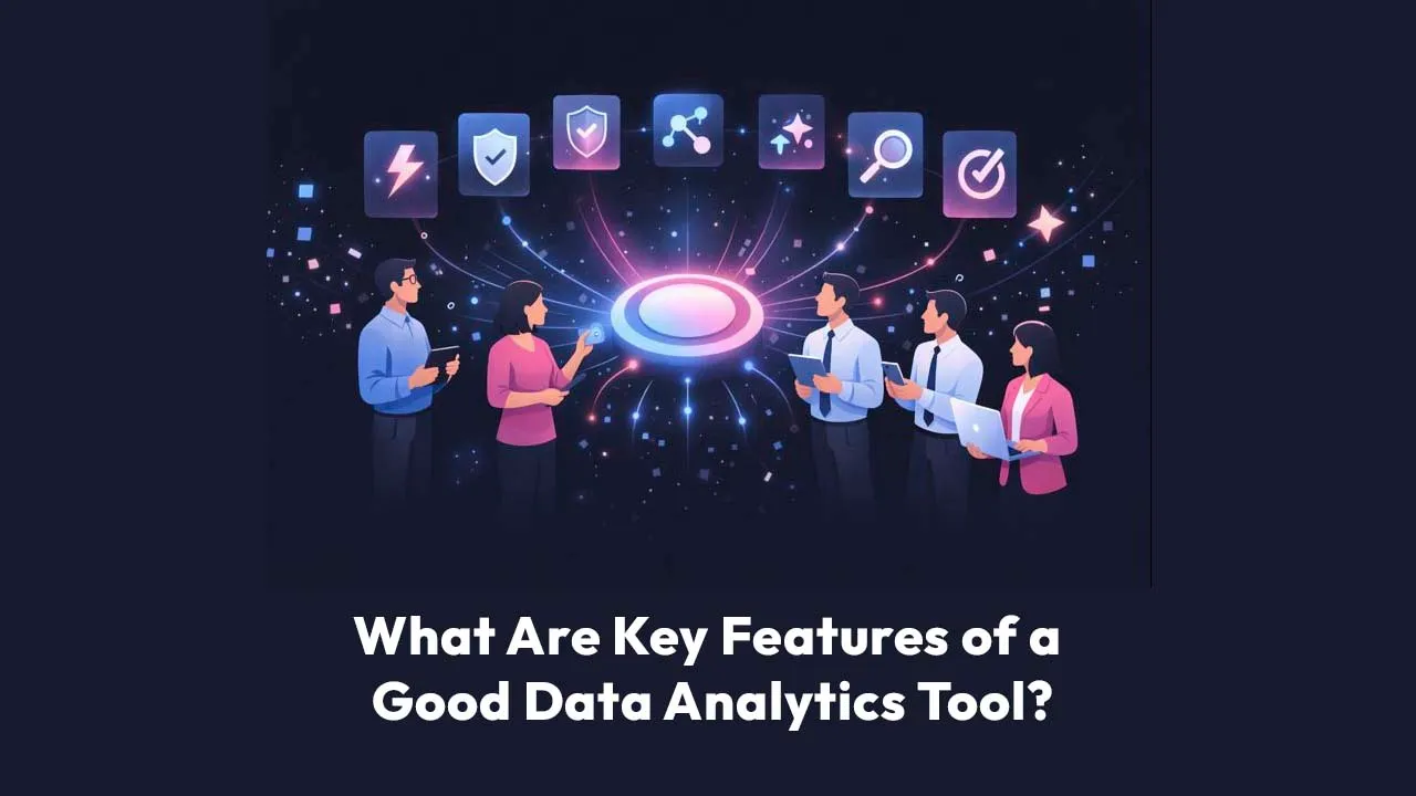 What Are Key Features of a Good Data Analytics Tool?