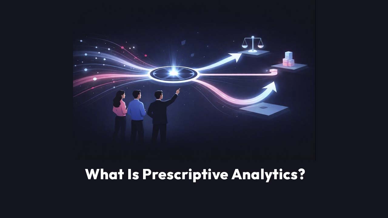 What Is Prescriptive Analytics?