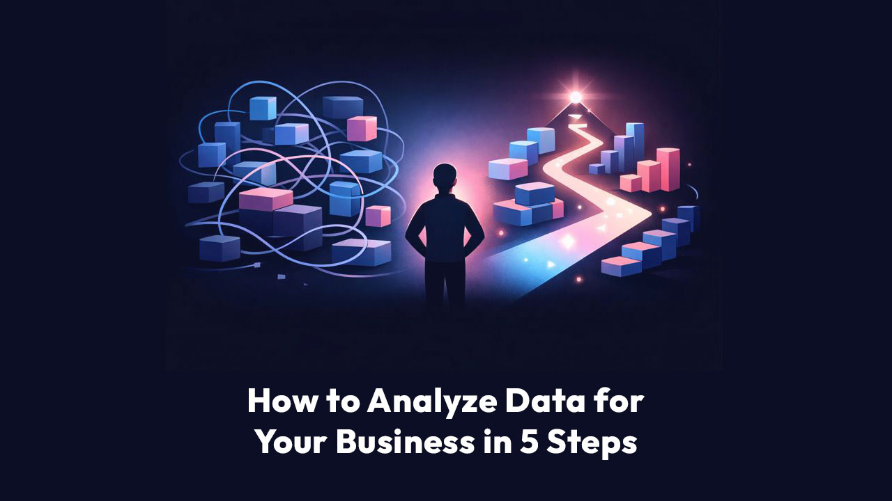 How to Analyze Data for Your Business in 5 Steps