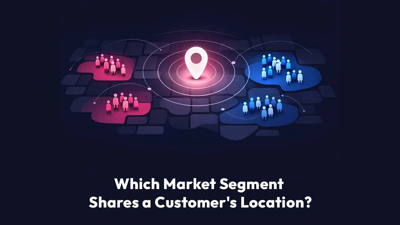 Which Market Segment Shares a Customer's Location?