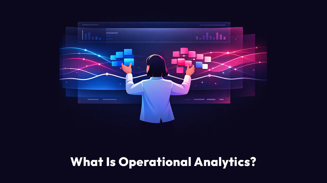 What Is Operational Analytics? A Practical Guide for Business Operations Leaders