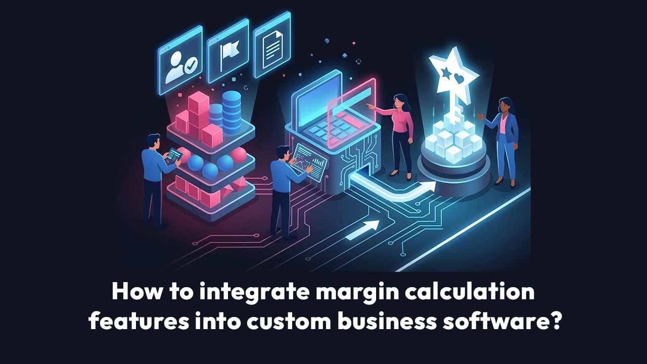 How to integrate margin calculation features into custom business software?