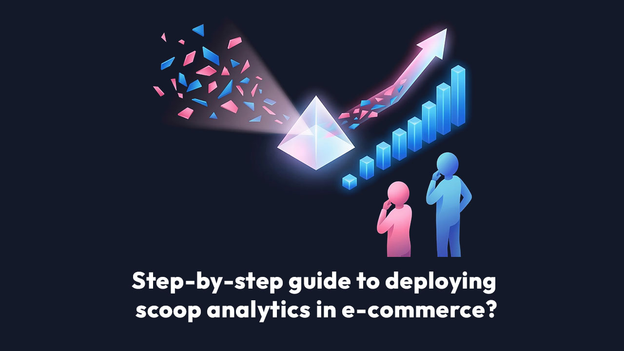 Step-by-step guide to deploying scoop analytics in e-commerce?