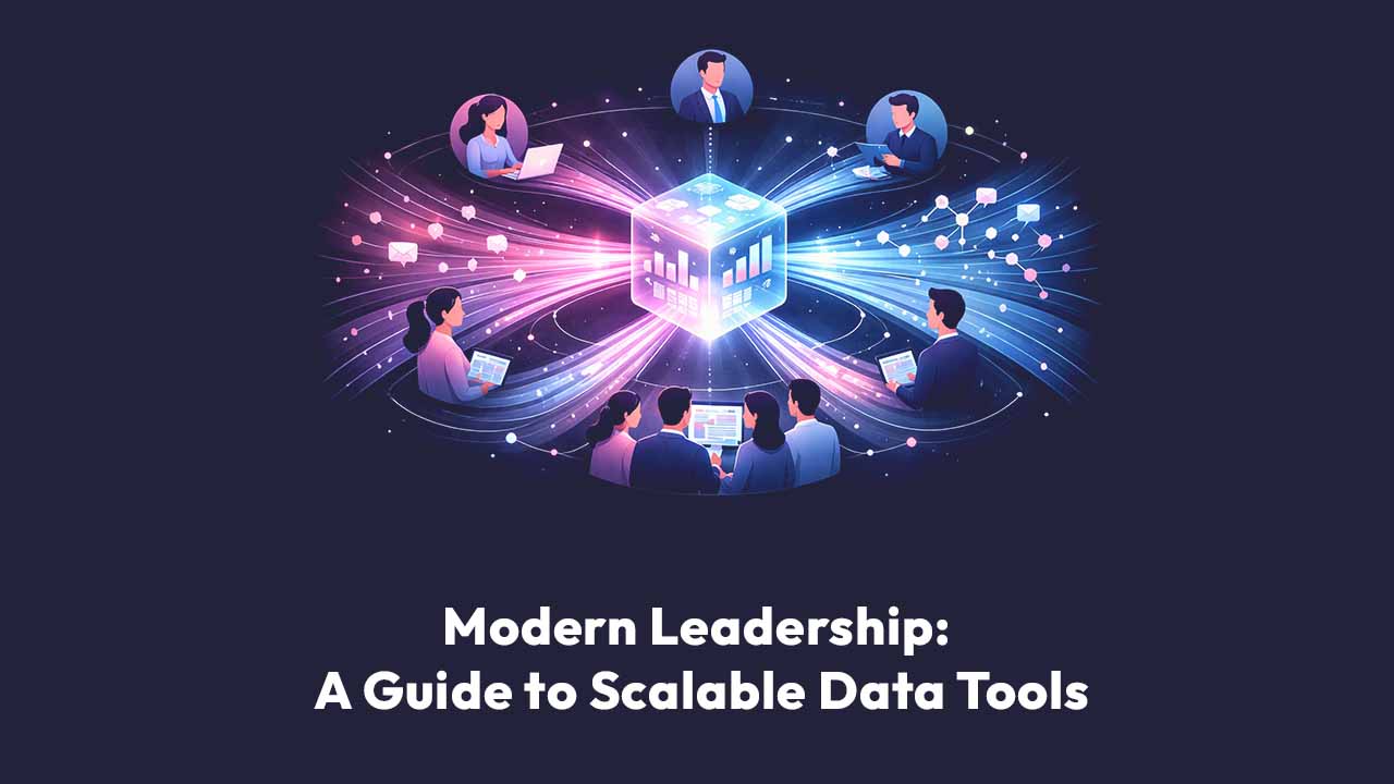 Modern Leadership: A Guide to Scalable Data Tools
