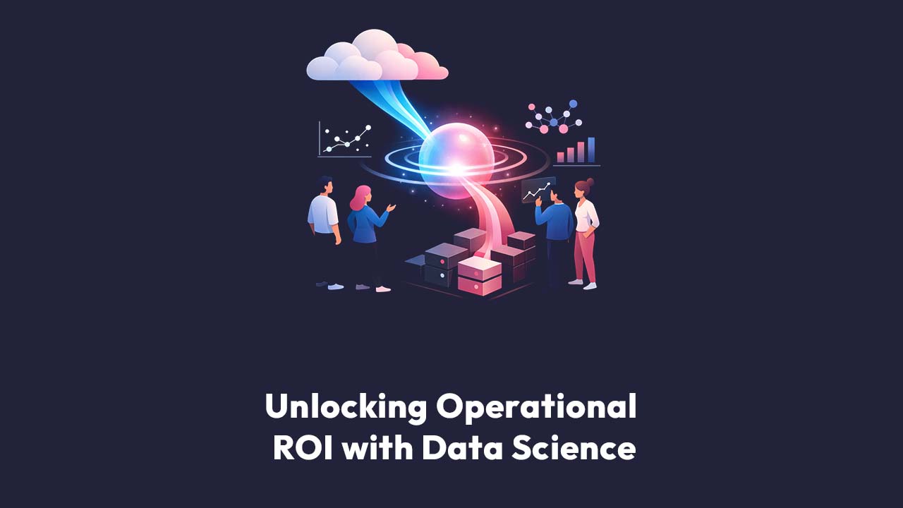 Unlocking Operational ROI with Data Science