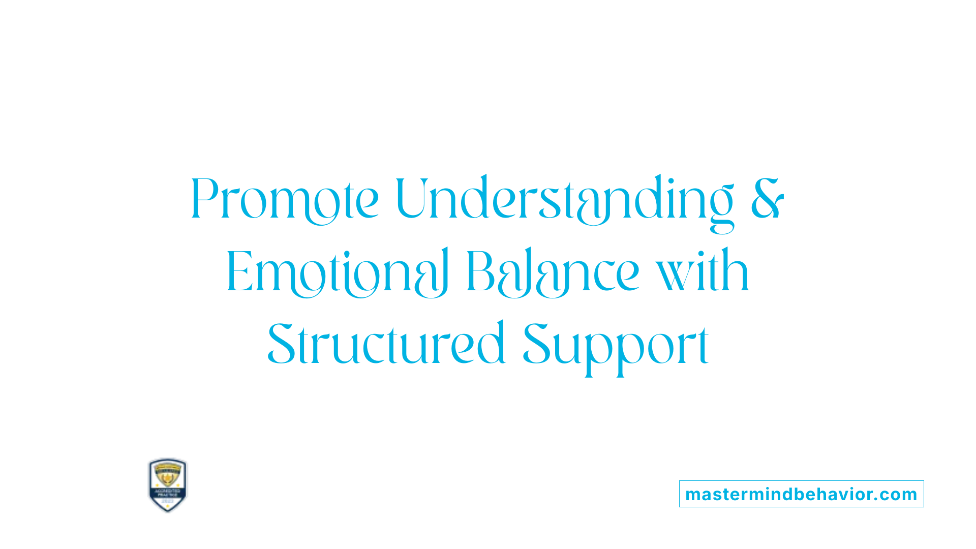 Promote Understanding &amp; Emotional Balance with Structured Support