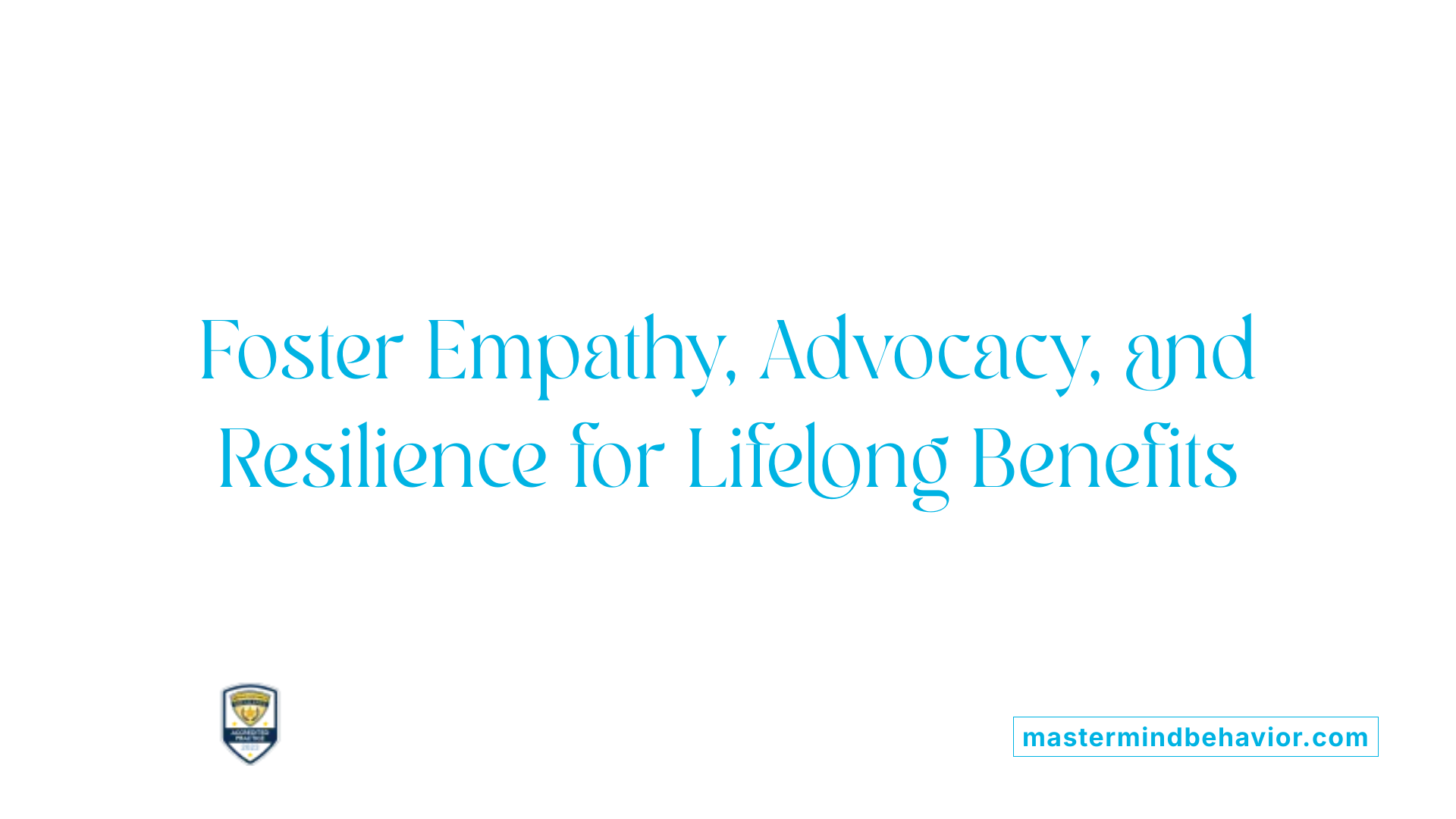 Foster Empathy, Advocacy, and Resilience for Lifelong Benefits